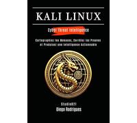 KALI LINUX CYBER THREAT INTELLIGENCE: Cartographiez les Menaces, Corrélez les Preuves et Produisez une Intelligence Actionnable