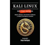 KALI LINUX CYBER THREAT INTELLIGENCE: Mapeie Ameaças, Correlacione Evidências e Produza Inteligência Acionável