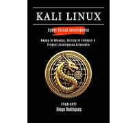 KALI LINUX CYBER THREAT INTELLIGENCE: Mappa le Minacce, Correla le Evidenze e Produci Intelligence Azionabile: 1