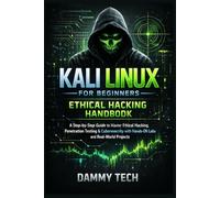 Kali Linux for Beginners: Ethical Hacking Handbook: A Step-by-Step Guide to Master Ethical Hacking, Penetration Testing & Cybersecurity with Hands-On Labs and Real-World Projects
