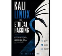 Kali Linux for Ethical Hacking: A Hands-On Guide to Penetration Testing, Nmap, Wireshark, Burp Suite, Metasploit, Web Security, and Practical Labs