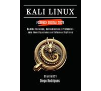 KALI LINUX FORENSE DIGITAL 2026: Domina Técnicas, Herramientas y Protocolos para Investigaciones en Entornos Digitales