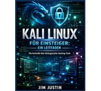 Kali Linux für Einsteiger: Ein Leitfaden: Die Kontrolle über leistungsstarke Hacking-Tools