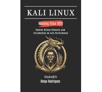 KALI LINUX HACKING ÉTICO 2025: Domine Defesa Ofensiva com Ferramentas de Alta Performance: 6