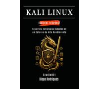 KALI LINUX INCIDENT RESPONSE: Desarrolla Estrategias Robustas en un Entorno de Alto Rendimiento: 21