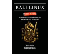 KALI LINUX INCIDENT RESPONSE: Desenvolva Estratégias Robustas em Ambiente de Alta Performance: 1