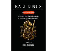 KALI LINUX INCIDENT RESPONSE: Entwickeln Sie robuste Strategien in einer Hochleistungsumgebung