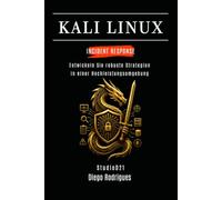 KALI LINUX INCIDENT RESPONSE: Entwickeln Sie robuste Strategien in einer Hochleistungsumgebung