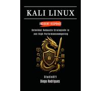 KALI LINUX INCIDENT RESPONSE: Ontwikkel Robuuste Strategieën in een High-Performanceomgeving: 7