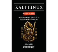 KALI LINUX INCIDENT RESPONSE: Sviluppa Strategie Robuste in un Ambiente ad Alte Prestazioni