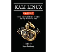 KALI LINUX LLMs SECURITY: Develop Security Methods in AI Models with High-Performance Tools