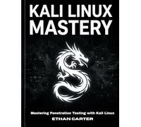 Kali Linux Mastery: Mastering Penetration Testing with Kali Linux