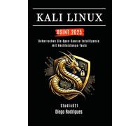 KALI LINUX OSINT 2025: Beherrsche Open-Source-Intelligence mit Hochleistungs-Tools