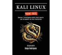 KALI LINUX OSINT 2025: Domina l’Intelligenza delle Fonti Aperte con Strumenti ad Alte Prestazioni