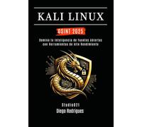 KALI LINUX OSINT 2025: Domina la Inteligencia de Fuentes Abiertas con Herramientas de Alto Rendimiento