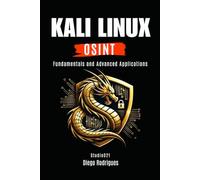 KALI LINUX OSINT: Fundamentals and Advanced Applications