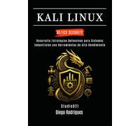 KALI LINUX OT/ICS SECURITY: Desarrolla Estrategias Defensivas para Sistemas Industriales con Herramientas de Alto Rendimiento: 1