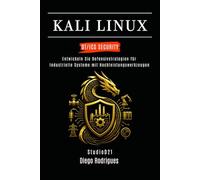 KALI LINUX OT/ICS SECURITY: Entwickeln Sie Defensivstrategien für industrielle Systeme mit Hochleistungswerkzeugen