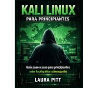 KALI LINUX PARA PRINCIPIANTES: Guía paso a paso para principiantes sobre hacking ético y ciberseguridad.