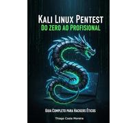 Kali Linux Pentest - Do Zero ao Profissional: Guia Completo para Hackers Éticos