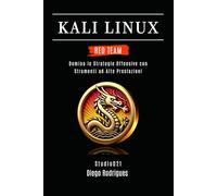 KALI LINUX RED TEAM 2025: Domina le Strategie Offensive con Strumenti ad Alte Prestazioni