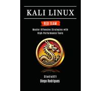 KALI LINUX RED TEAM 2025: Master Offensive Strategies with High-Performance Tools