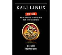 KALI LINUX RED TEAM 2025: Master Offensive Strategies with High-Performance Tools