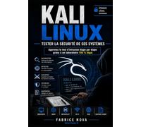 KALI LINUX - Tester la sécurité de ses systèmes: Apprenez à tester la sécurité de vos systèmes étape par étape grâce à un laboratoire 100 % légal.
