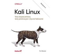 Kali Linux.: Testy bezpieczeństwa, testy penetracyjne i etyczne hakowanie