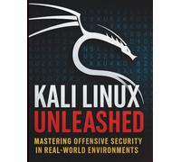 Kali Linux Unleashed: Mastering Offensive Security in Real-World Environments