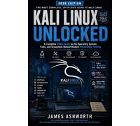 Kali Linux Unlocked: A Complete 2026 Guide to the Operating System, Tools, and Ecosystem Behind Modern Penetration Testing