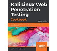 Kali Linux Web Penetration Testing Cookbook: Identify, exploit, and prevent web application vulnerabilities with Kali Linux 2018.x, 2nd Edition [Lingua inglese]