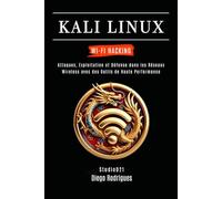KALI LINUX WI-FI HACKING: Attaques, Exploitation et Défense dans les Réseaux Wireless avec des Outils de Haute Performance