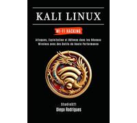 KALI LINUX WI-FI HACKING: Attaques, Exploitation et Défense dans les Réseaux Wireless avec des Outils de Haute Performance