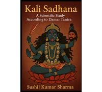 Kali Sadhana: A Scientific Study According to Damar Tantra