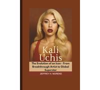 KALI UCHIS: The Evolution of an Icon - From Breakthrough Artist to Global Superstar