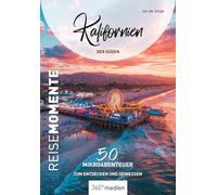 Kalifornien - Der Süden - ReiseMomente: 50 Mikroabenteuer zum Entdecken und Genießen