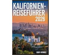 Kalifornien-Reiseführer 2026: Der stressfreie Planer: Der unverzichtbare Begleiter mit Karten, Geheimtipps und mühelosen Reiserouten, um Geld zu ... zu vermeiden und cleverer zu reisen.