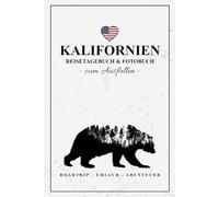 Kalifornien Reisetagebuch und Fotobuch: Reisebuch Kalifornien Geschenk zum Wandern, Urlaub, Roadtrip und zur Wohnmobil Tour / Reise Fotografie / Reisetagebuch mit Fotos Einkleben / Souvenir