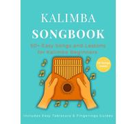 Kalimba Songbook: 50+ Easy Songs and Lessons for Kalimba Beginners - Learn to Play Pop, Traditional, and Folk Music on 10-Key and 17-Key Kalimba in C Tuning (8.5 x 11, 79 Pages)