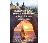 Kalinga and Southeast Asia: A Saga of Shared Civilizations