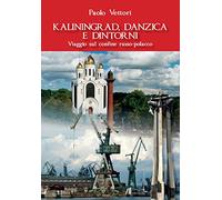Kaliningrad, Danzica e dintorni. Viaggio sul confine russo-polacco