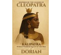 Kalipatra: Nubian Warrior Queen of the Nile - Inspired by the Legend of Cleopatra