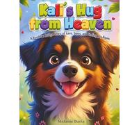 Kali's Hug from Heaven: A Rainbow Bridge Story of Love, Signs, and Finding Joy Again