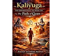 Kaliyuga- The Opportunity to Walk on the Path of Gyan: 1