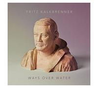 Kalkbrenner, Fritz - Ways Over Water