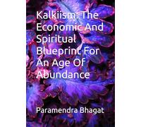 Kalkiism: The Economic And Spiritual Blueprint For An Age Of Abundance