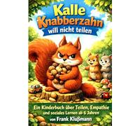 Kalle Knabberzahn will nicht teilen: Ein Kinderbuch über Teilen, Empathie und soziales Lernen ab 6 Jahren