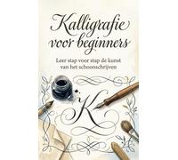 Kalligrafie voor beginners: Leer stap voor stap de kunst van het schoonschrijven