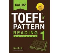 Kallis' TOEFL iBT Pattern Reading 1: Explorer (College Test Prep 2016 + St...